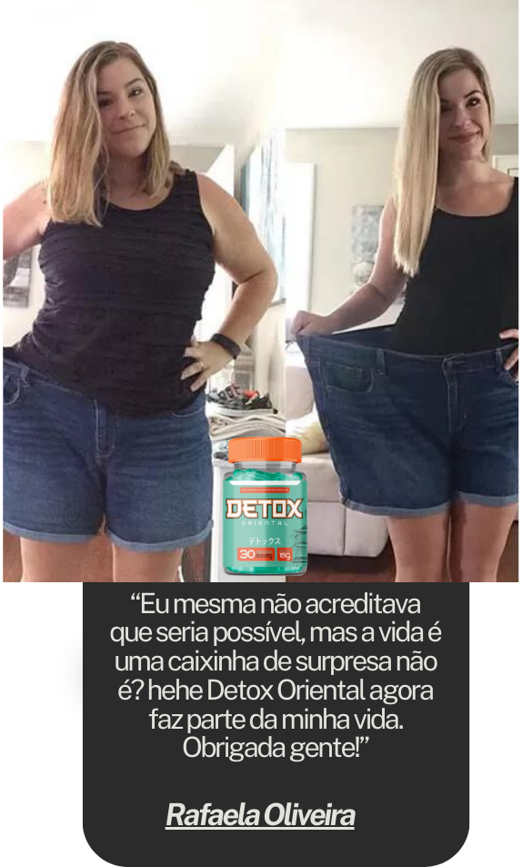 “Minha vida mudou, comecei a usar o detox oriental a 2 meses e foi a melhor coisa da minha vida. Obrigada a toda equipe e ao acompanhamento, está sendo tudo maravilhoso!” (1)